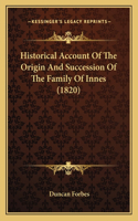 Historical Account Of The Origin And Succession Of The Family Of Innes (1820)