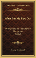 What Put My Pipe Out: Or Incidents In The Life Of A Clergyman (1862)