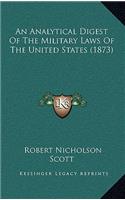 Analytical Digest Of The Military Laws Of The United States (1873)