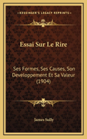 Essai Sur Le Rire: Ses Formes, Ses Causes, Son Developpement Et Sa Valeur (1904)