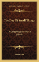 Day Of Small Things: A Centennial Discourse (1846)