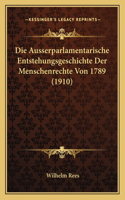 Die Ausserparlamentarische Entstehungsgeschichte Der Menschenrechte Von 1789 (1910)