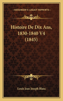 Histoire De Dix Ans, 1830-1840 V4 (1845): (French)