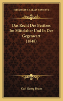 Das Recht Des Besitzes Im Mittelalter Und In Der Gegenwart (1848)