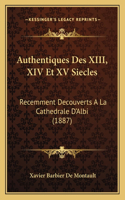 Authentiques Des XIII, XIV Et XV Siecles: Recemment Decouverts a la Cathedrale D'Albi (1887)