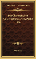 Die Chirurgischen Untersuchungsarten, Part 2 (1906)