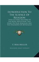 Introduction to the Science of Religion: Four Lectures Delivered at the Royal Institution, Two Essays on False Analogies and the Philosophy of Mytholo