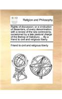 Rights of Discussion; Or a Vindication of Dissenters, of Every Denomination: With a Review of the Late Controversy, Occasioned by a Late Pastoral Charge of the Bishop of Salisbury. ... by a Friend to Civil and Religious Liber