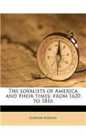 The loyalists of America and their times: from 1620 to 1816