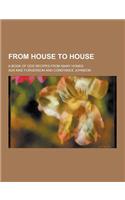 From House to House; A Book of Odd Recipes from Many Homes