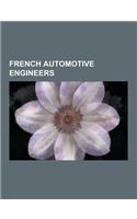 French Automotive Engineers: French Automobile Designers, Adolphe Clement-Bayard, Louis Renault, Henri Rougier, Gabriel Voisin, Francois Castaing,(English)