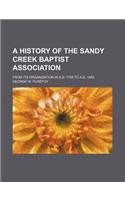 A History of the Sandy Creek Baptist Association; From Its Organization in A.D. 1758 to A.D. 1858