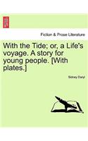 With the Tide; Or, a Life's Voyage. a Story for Young People. [With Plates.]