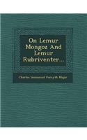 On Lemur Mongoz and Lemur Rubriventer...