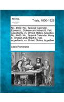 No. 4462. No., Special Calendar. Edward L. Doheny and Albert B. Fall, Appellants, vs. United States, Appellee. No. 4465. No., Special Calendar. Harry F. Sinclair and Albert B. Fall, Appellants, vs. United States, Appellee