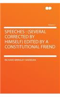 Speeches: (several Corrected by Himself) Edited by a Constitutional Friend Volume 2