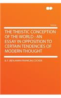 The Theistic Conception of the World: An Essay in Opposition to Certain Tendencies of Modern Thought