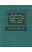 The Works of Henry Wadsworth Longfellow: Prose Works - Primary Source Edition: Prose Works - Primary Source Edition