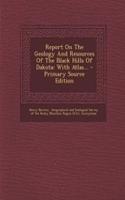Report on the Geology and Resources of the Black Hills of Dakota: With Atlas... - Primary Source Edition