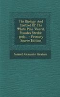 The Biology and Control of the White Pine Weevil, Pissodes Strobi-Peck...