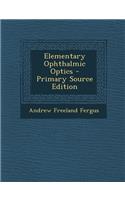 Elementary Ophthalmic Optics - Primary Source Edition