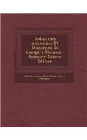 Industries Anciennes Et Modernes de L'Empire Chinois - Primary Source Edition