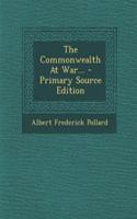 The Commonwealth at War... - Primary Source Edition: (English)