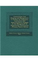 Construction Cost Keeping and Management: A Treatise for Engineers, Contractors and Superintendents Engaged in the Management of Engineering Construct: A Treatise for Engineers, Contractors and Superintendents Engaged in the Management of Engineering Construct