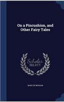 On a Pincushion, and Other Fairy Tales