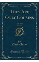 They Are Only Cousins, Vol. 1 of 3: A Novel (Classic Reprint)