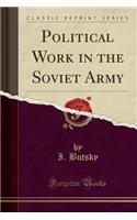 Political Work in the Soviet Army (Classic Reprint)