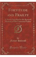 Fortitude and Frailty, Vol. 2 of 4: A Novel; Inscribed to the Revered Memory of Her Lamented Father (Classic Reprint)