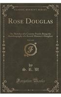 Rose Douglas, Vol. 2 of 2: Or, Sketches of a Country Parish; Being the Autobiography of a Scotch Minister's Daughter (Classic Reprint)
