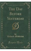 The Day Before Yesterday (Classic Reprint)