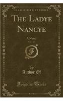 The Ladye Nancye, Vol. 1 of 3: A Novel (Classic Reprint)