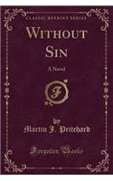 Without Sin: A Novel (Classic Reprint)