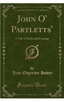 John O' Partletts': A Tale of Strife and Courage (Classic Reprint)