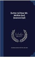 [Letter to] Dear Mr. McKim [sic] [manuscript]