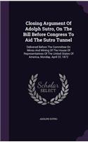 Closing Argument of Adolph Sutro, on the Bill Before Congress to Aid the Sutro Tunnel