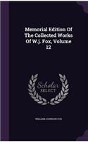 Memorial Edition Of The Collected Works Of W.j. Fox, Volume 12