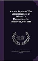 Annual Report of the Commissioners of Prisons of Massachusetts, Volume 18, Part 1888