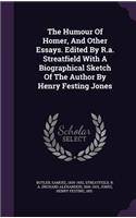 Humour Of Homer, And Other Essays. Edited By R.a. Streatfield With A Biographical Sketch Of The Author By Henry Festing Jones