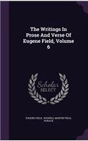 Writings In Prose And Verse Of Eugene Field, Volume 6