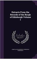 Extracts From the Records of the Burgh of Edinburgh Volume 1