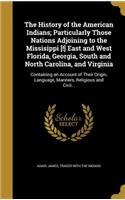 History of the American Indians; Particularly Those Nations Adjoining to the Missisippi [!] East and West Florida, Georgia, South and North Carolina, and Virginia