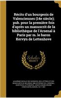 Récits d'un bourgeois de Valenciennes (14e siècle); pub. pour la première fois d'après un manuscrit de la bibliothèque de l'Arsenal à Paris par m. le baron Kervyn de Lettenhove