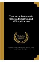 Treatise on Fractures in General, Industrial, and Military Practice