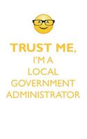 Trust Me, I'm a Local Government Administrator Affirmations Workbook Positive Affirmations Workbook. Includes: Mentoring Questions, Guidance, Supporting You.