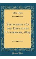 Zeitschrift Für Den Deutschen Unterricht, 1895 (Classic Reprint)