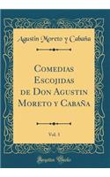 Comedias Escojidas de Don Agustin Moreto Y CabaÃ±a, Vol. 3 (Classic Reprint)